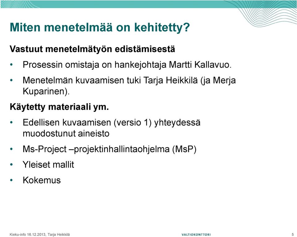 Menetelmän kuvaamisen tuki Tarja Heikkilä (ja Merja Kuparinen). Käytetty materiaali ym.