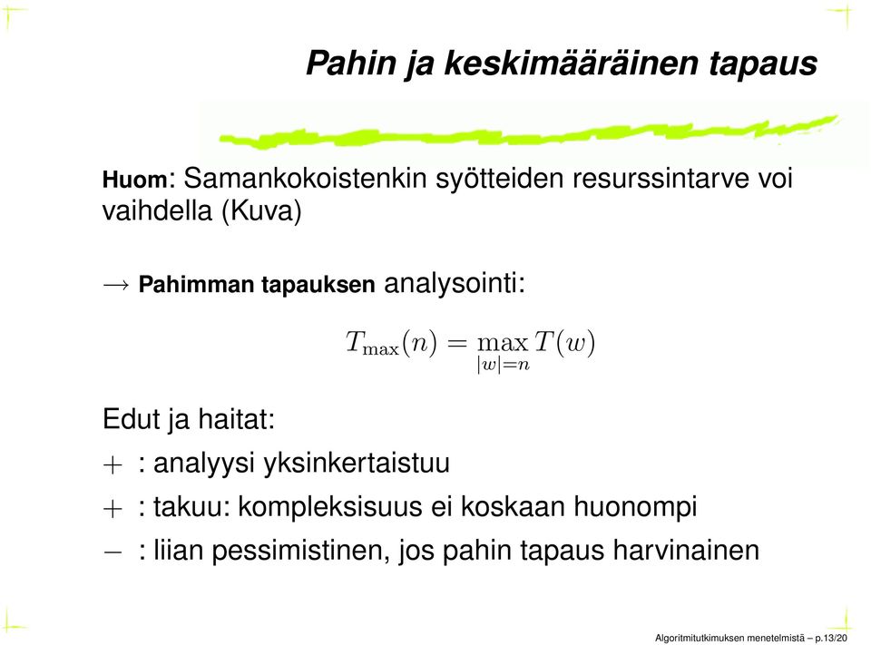 yksinkertaistuu T max (n) = max T (w) w =n + : takuu: kompleksisuus ei koskaan