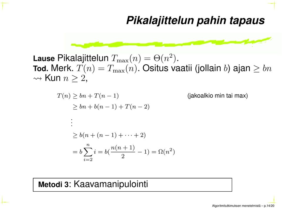 Ositus vaatii (jollain b) ajan bn Kun n 2, T (n) bn + T (n 1) (jakoalkio min tai