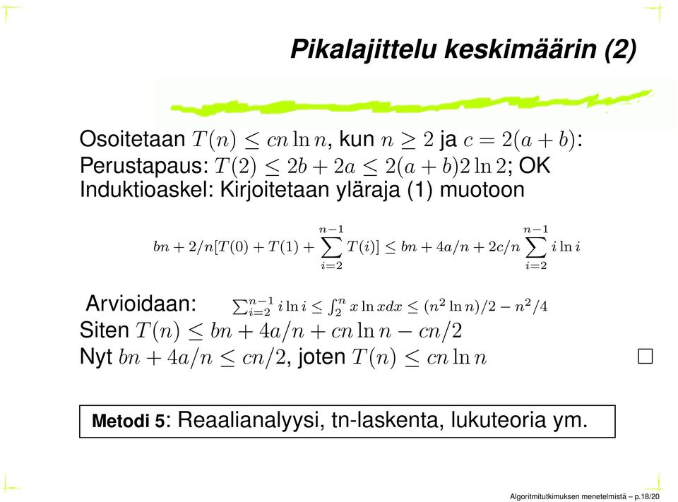 i=2 i ln i P n 1 i=2 i ln i R n 2 x ln xdx (n2 ln n)/2 n 2 /4 Arvioidaan: Siten T (n) bn + 4a/n + cn ln n cn/2 Nyt bn +