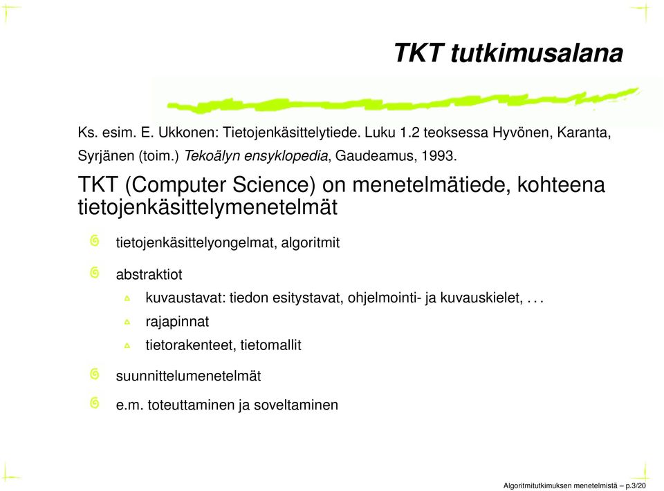 TKT (Computer Science) on menetelmätiede, kohteena tietojenkäsittelymenetelmät tietojenkäsittelyongelmat, algoritmit