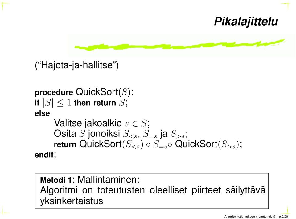 <s ) S =s QuickSort(S >s ); endif; Metodi 1: Mallintaminen: Algoritmi on toteutusten