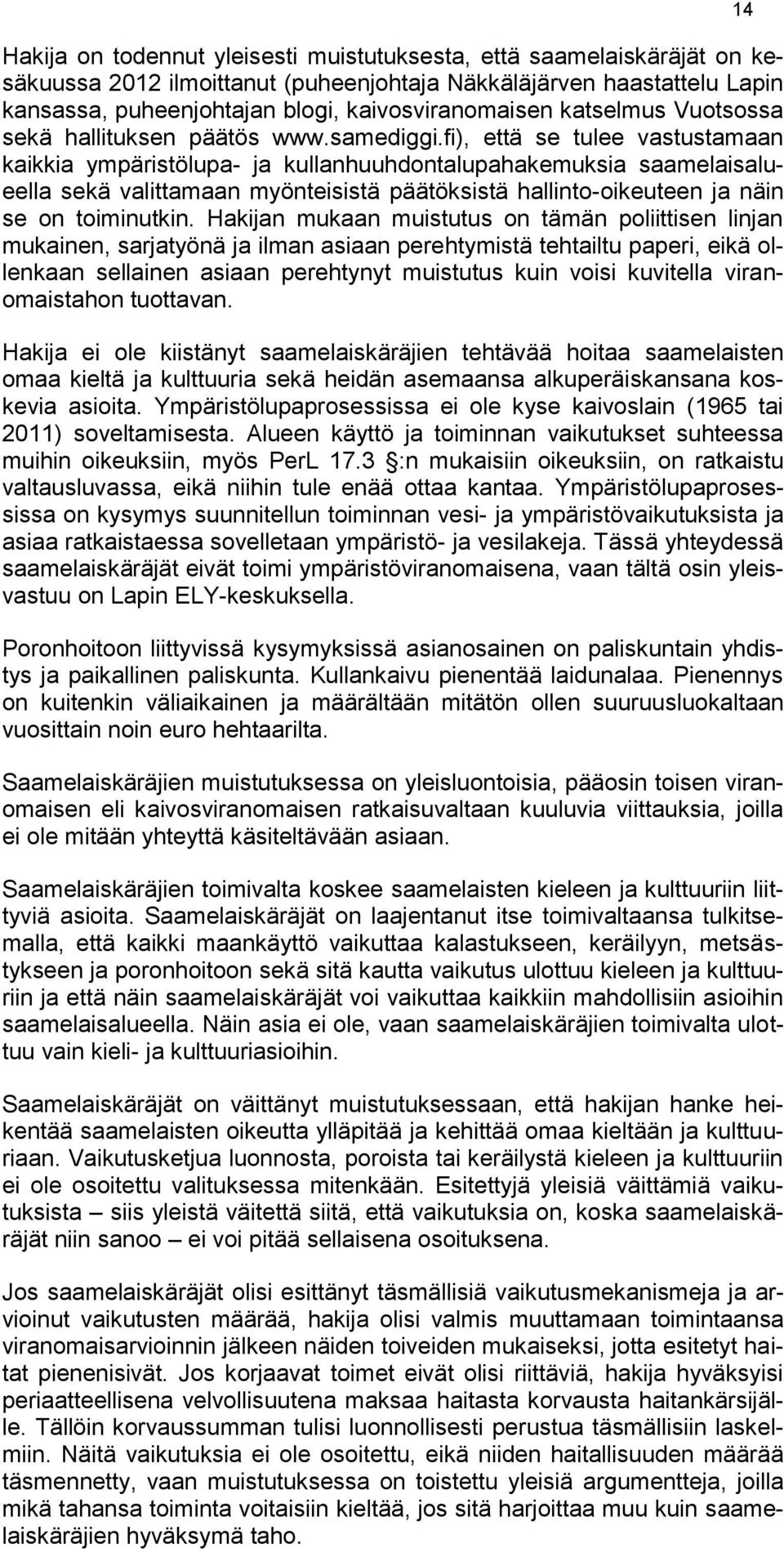 fi), että se tulee vastustamaan kaikkia ympäristölupa- ja kullanhuuhdontalupahakemuksia saamelaisalueella sekä valittamaan myönteisistä päätöksistä hallinto-oikeuteen ja näin se on toiminutkin.