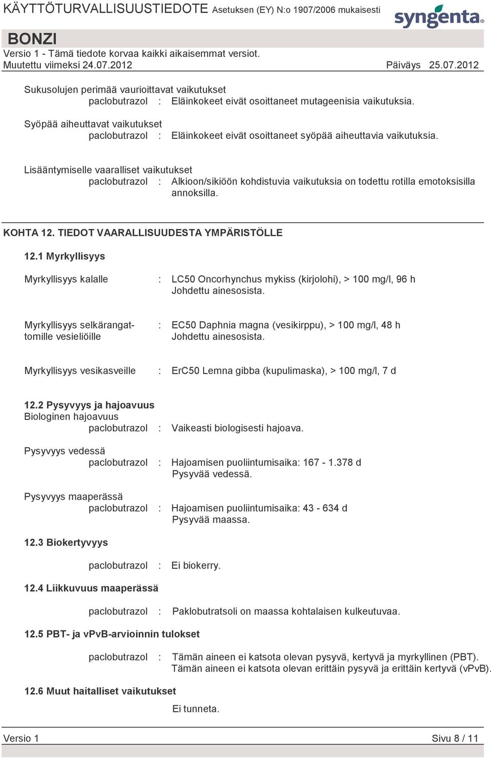 Lisääntymiselle vaaralliset vaikutukset paclobutrazol : Alkioon/sikiöön kohdistuvia vaikutuksia on todettu rotilla emotoksisilla annoksilla. KOHTA 12. TIEDOT VAARALLISUUDESTA YMPÄRISTÖLLE 12.