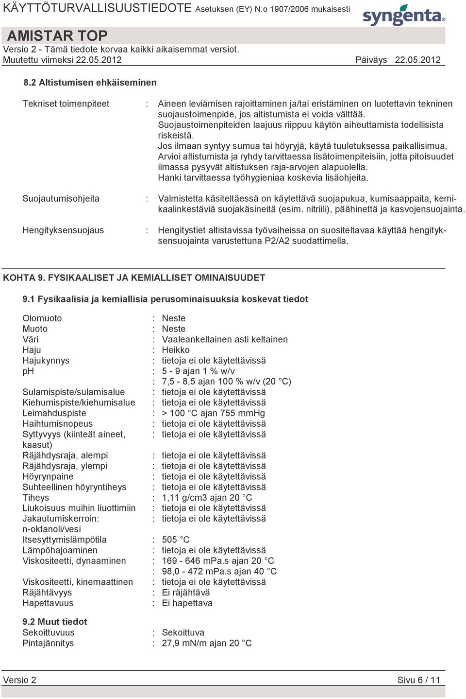 Arvioi altistumista ja ryhdy tarvittaessa lisätoimenpiteisiin, jotta pitoisuudet ilmassa pysyvät altistuksen raja-arvojen alapuolella. Hanki tarvittaessa työhygieniaa koskevia lisäohjeita.