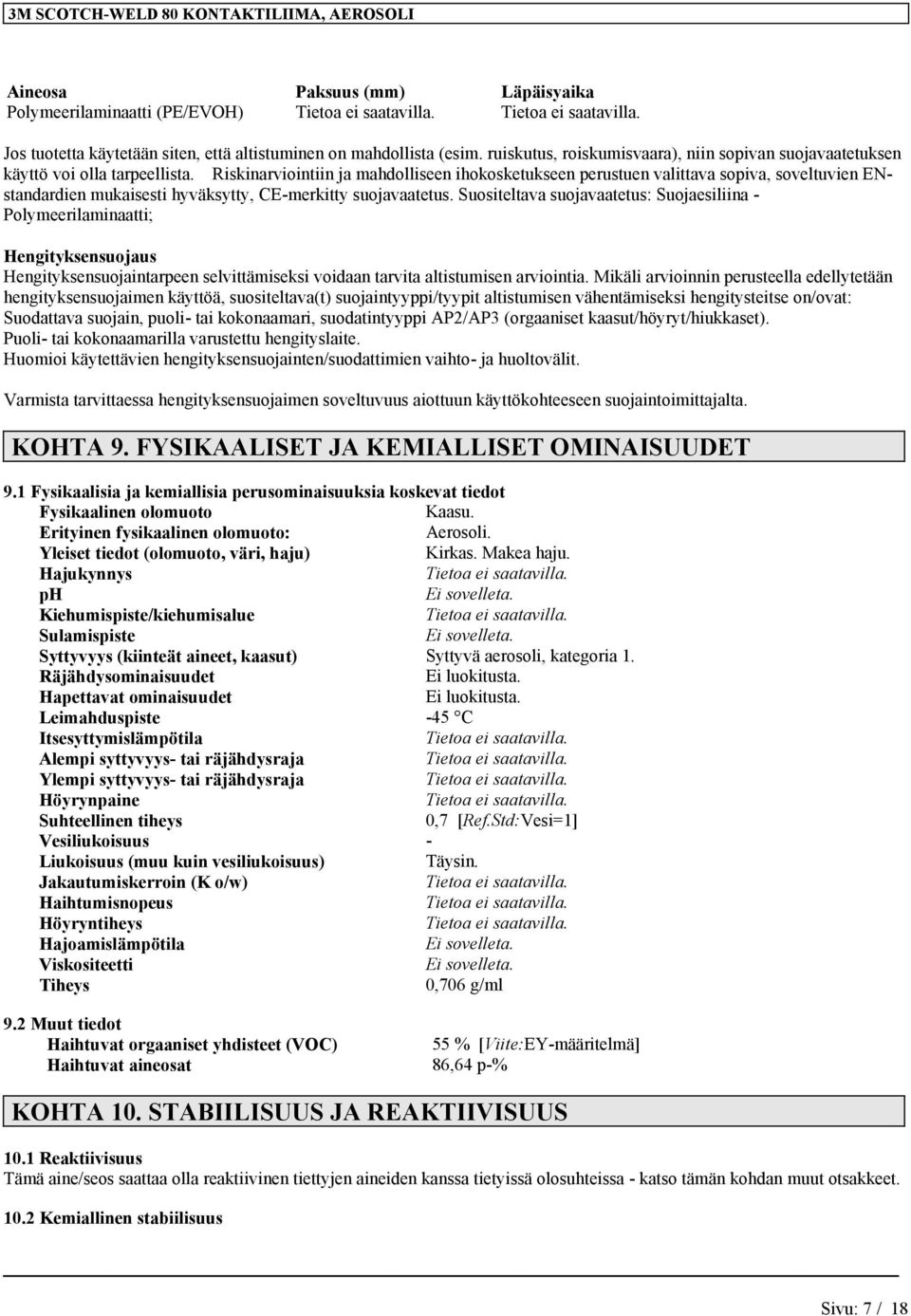 Riskinarviointiin ja mahdolliseen ihokosketukseen perustuen valittava sopiva, soveltuvien ENstandardien mukaisesti hyväksytty, CE-merkitty suojavaatetus.