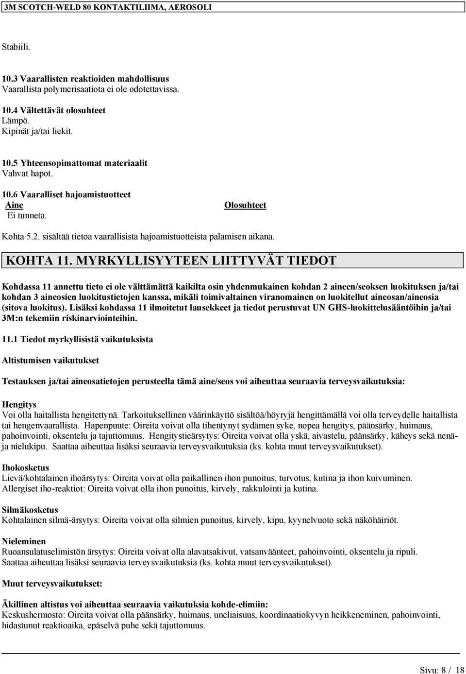 MYRKYLLISYYTEEN LIITTYVÄT TIEDOT Kohdassa 11 annettu tieto ei ole välttämättä kaikilta osin yhdenmukainen kohdan 2 aineen/seoksen luokituksen ja/tai kohdan 3 aineosien luokitustietojen kanssa, mikäli