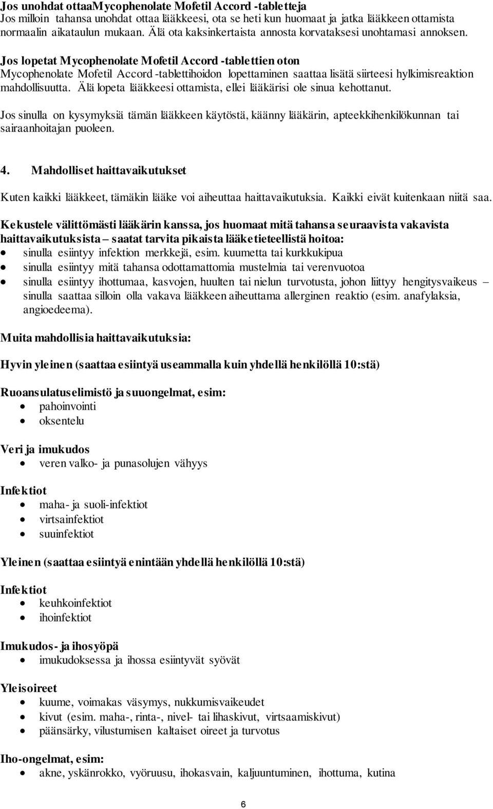 Jos lopetat Mycophenolate Mofetil Accord -tablettien oton Mycophenolate Mofetil Accord -tablettihoidon lopettaminen saattaa lisätä siirteesi hylkimisreaktion mahdollisuutta.