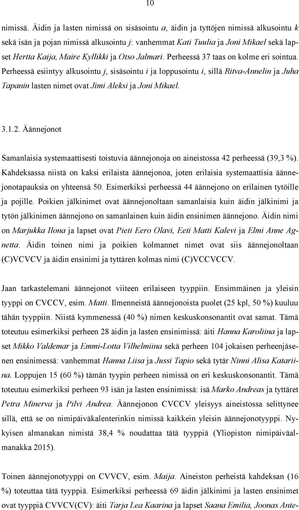 ja Otso Jalmari. Perheessä 37 taas on kolme eri sointua.