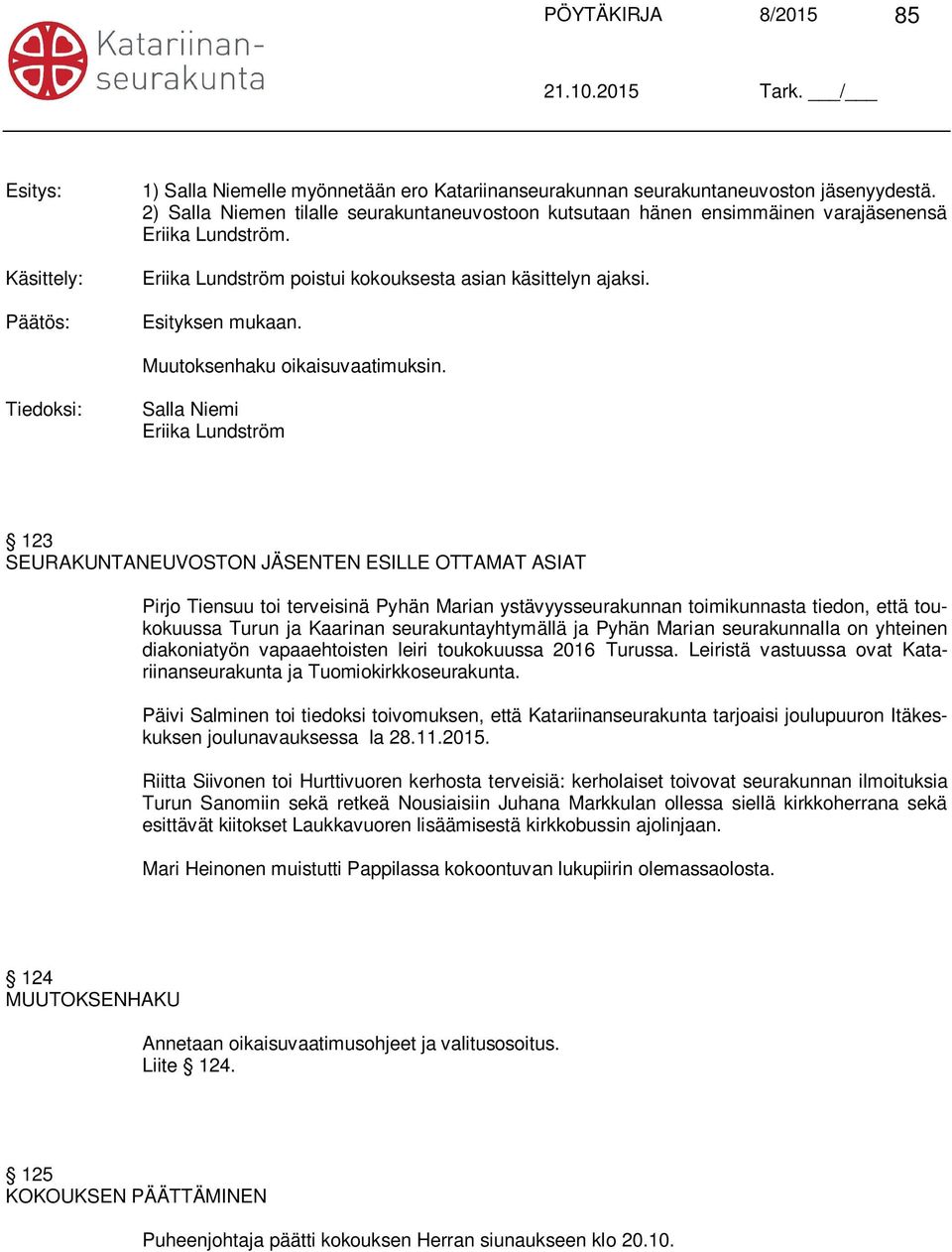 Muutoksenhaku oikaisuvaatimuksin.