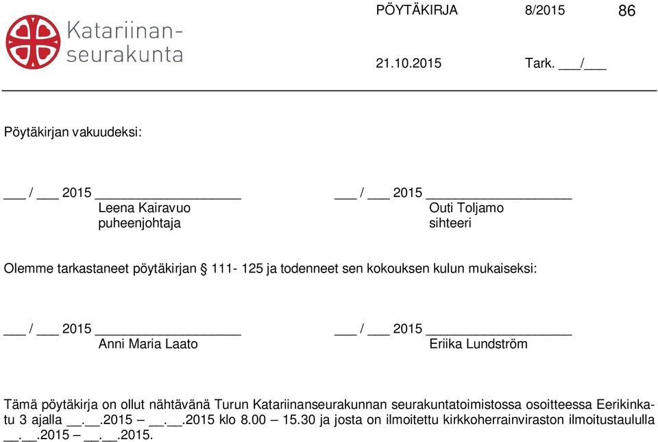 Eriika Lundström Tämä pöytäkirja on ollut nähtävänä Turun Katariinanseurakunnan seurakuntatoimistossa osoitteessa