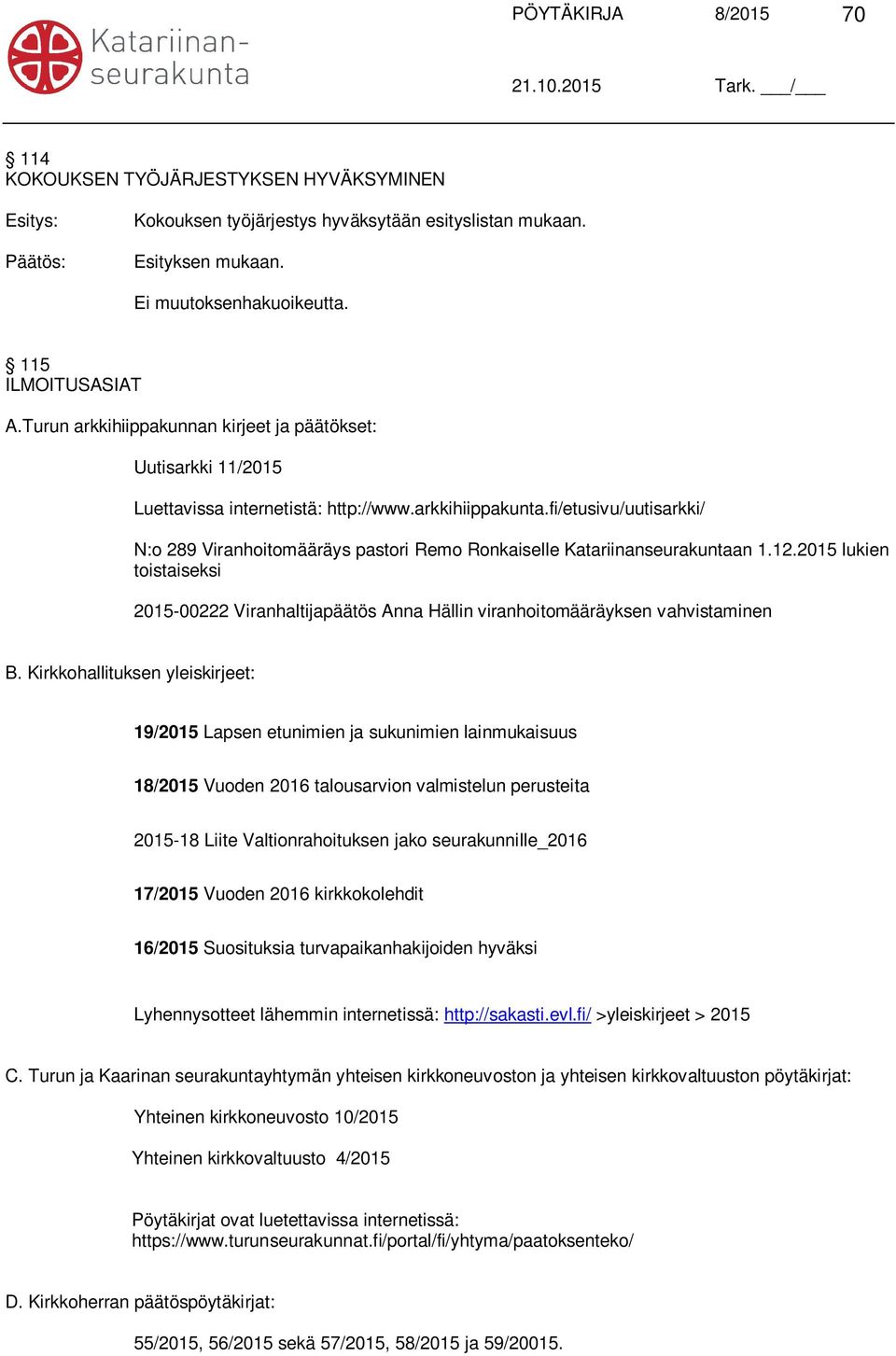 fi/etusivu/uutisarkki/ N:o 289 Viranhoitomääräys pastori Remo Ronkaiselle Katariinanseurakuntaan 1.12.