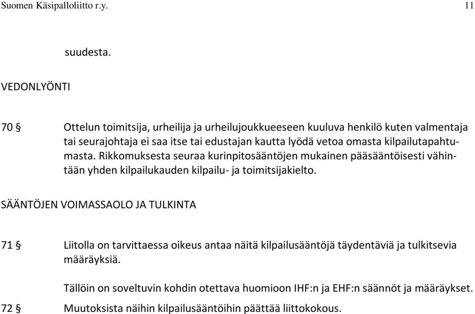 vetoa omasta kilpailutapahtumasta. Rikkomuksesta seuraa kurinpitosääntöjen mukainen pääsääntöisesti vähintään yhden kilpailukauden kilpailu- ja toimitsijakielto.