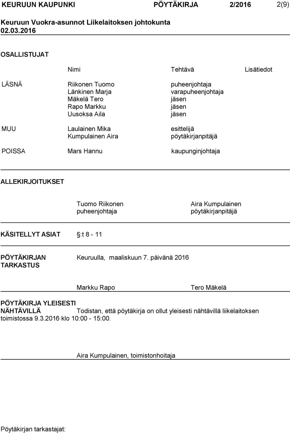 Mika esittelijä Kumpulainen Aira pöytäkirjanpitäjä POISSA Mars Hannu kaupunginjohtaja ALLEKIRJOITUKSET Tuomo Riikonen puheenjohtaja Aira Kumpulainen pöytäkirjanpitäjä KÄSITELLYT