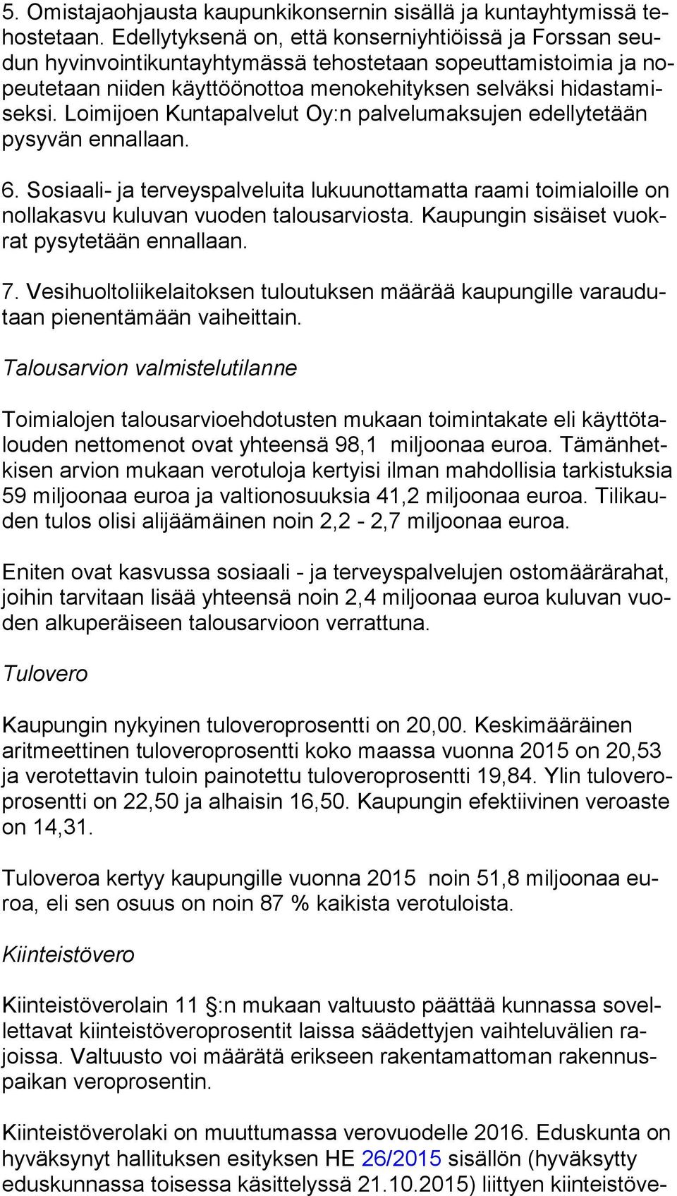 misek si. Loimijoen Kuntapalvelut Oy:n pal ve lu mak su jen edel ly te tään py sy vän ennallaan. 6.