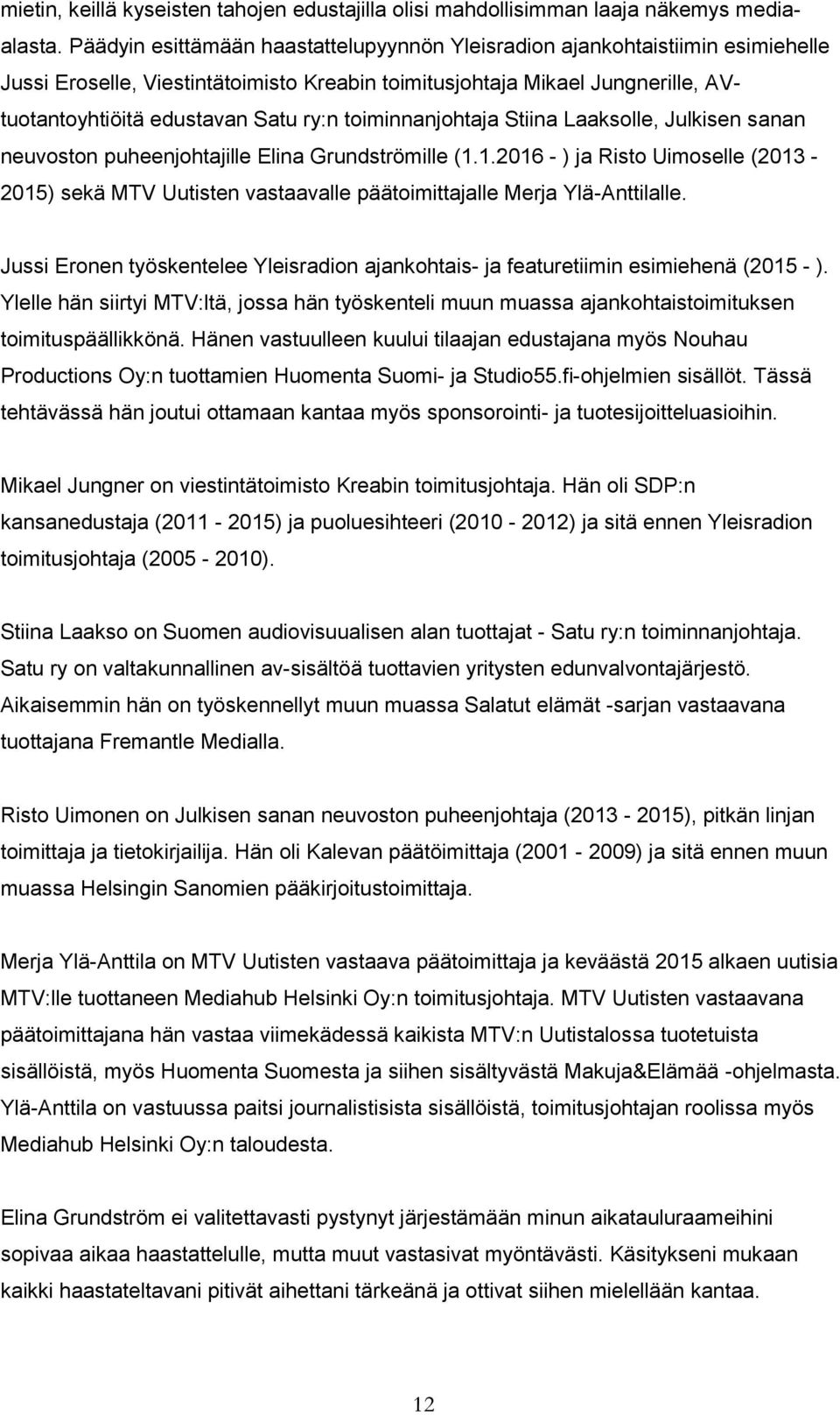 toiminnanjohtaja Stiina Laaksolle, Julkisen sanan neuvoston puheenjohtajille Elina Grundströmille (1.