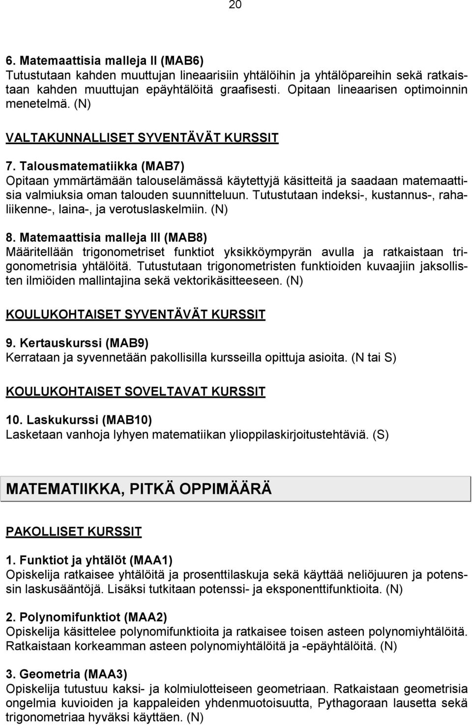 Tutustutaan indeksi-, kustannus-, rahaliikenne-, laina-, ja verotuslaskelmiin. 8.