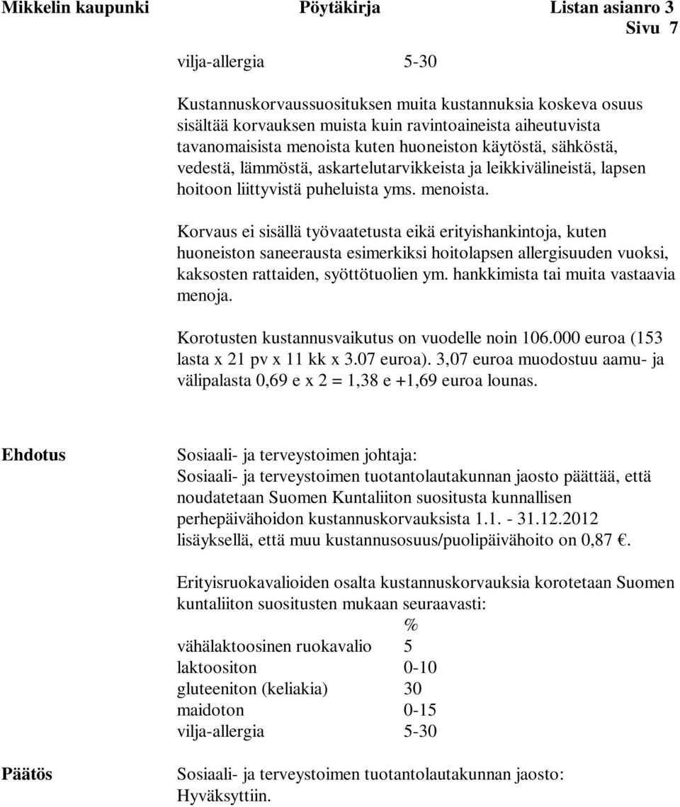 hankkimista tai muita vastaavia menoja. Korotusten kustannusvaikutus on vuodelle noin 106.000 euroa (153 lasta x 21 pv x 11 kk x 3.07 euroa).