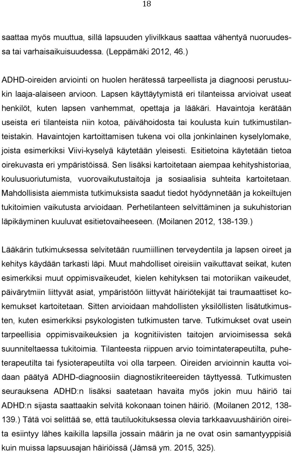 Lapsen käyttäytymistä eri tilanteissa arvioivat useat henkilöt, kuten lapsen vanhemmat, opettaja ja lääkäri.