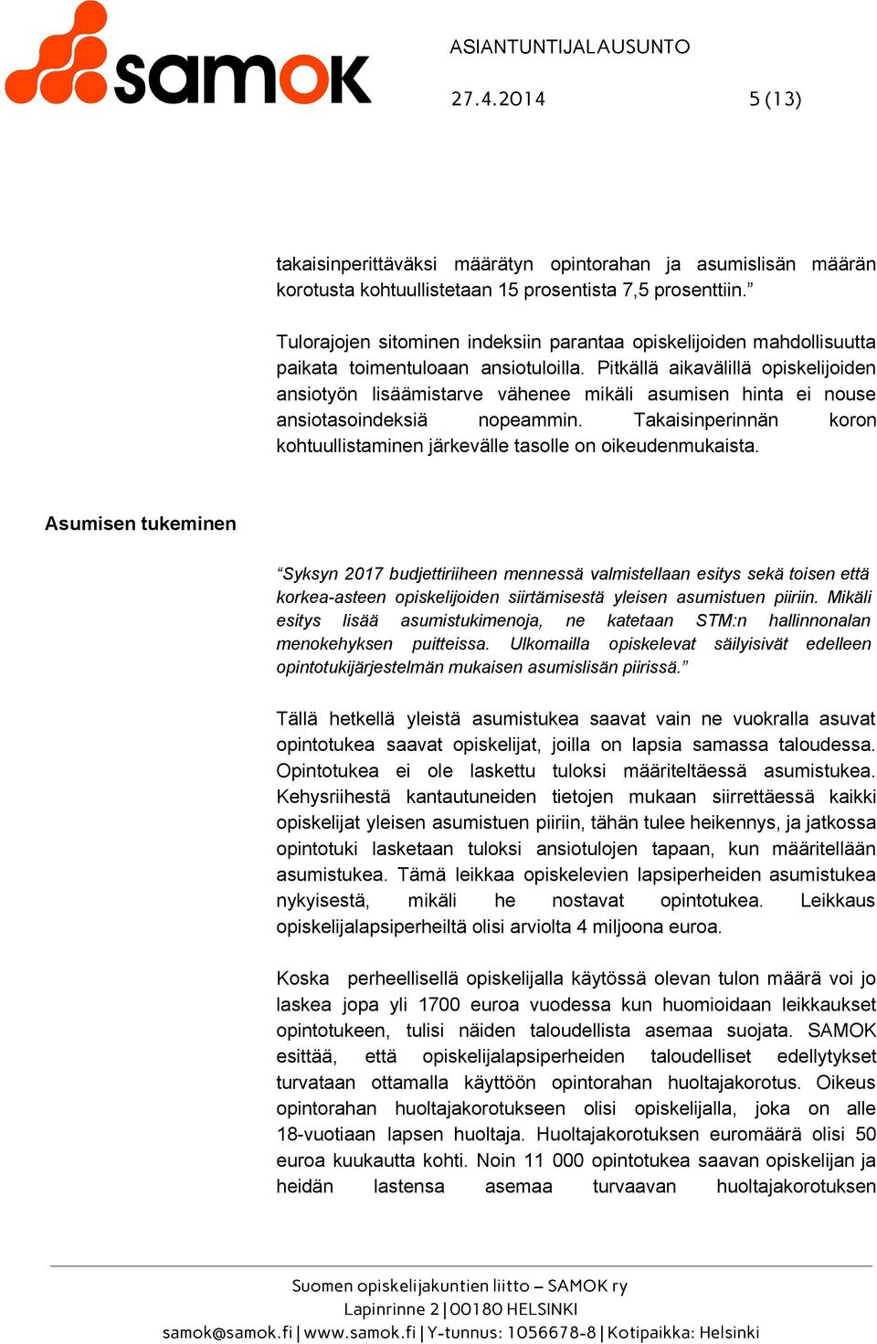 Pitkällä aikavälillä opiskelijoiden ansiotyön lisäämistarve vähenee mikäli asumisen hinta ei nouse ansiotasoindeksiä nopeammin.