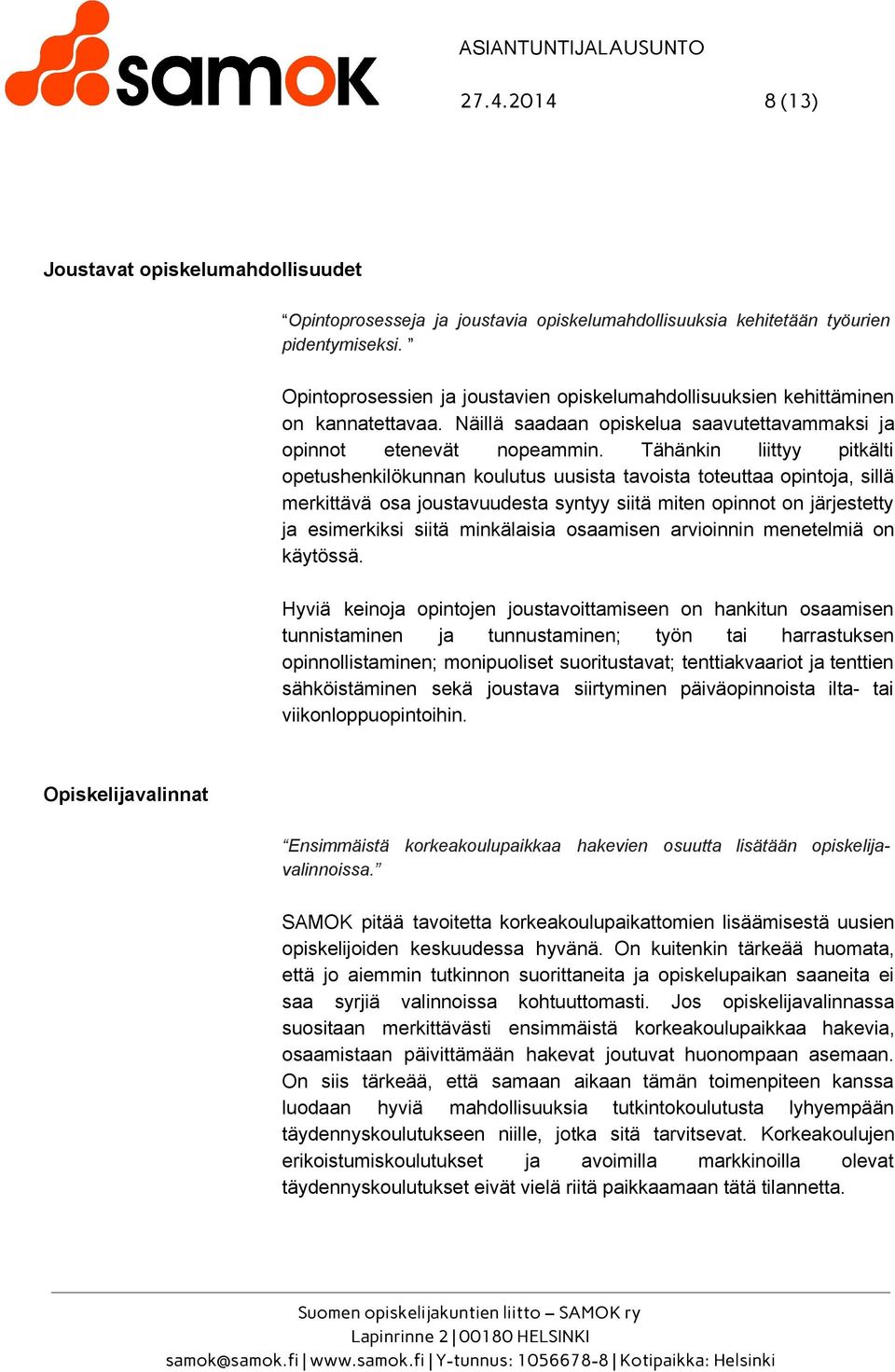 Tähänkin liittyy pitkälti opetushenkilökunnan koulutus uusista tavoista toteuttaa opintoja, sillä merkittävä osa joustavuudesta syntyy siitä miten opinnot on järjestetty ja esimerkiksi siitä