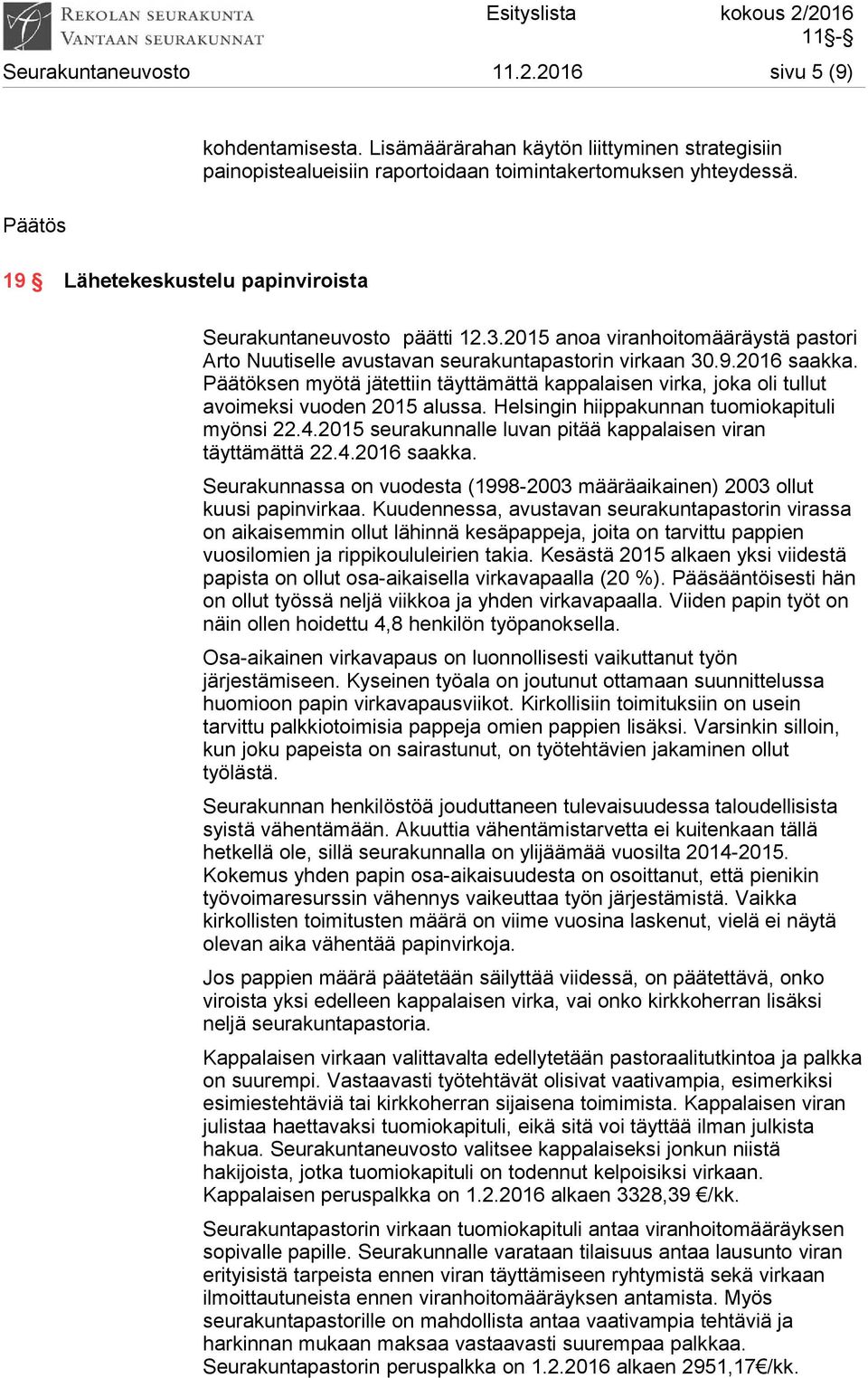 2015 anoa viranhoitomääräystä pastori Arto Nuutiselle avustavan seurakuntapastorin virkaan 30.9.2016 saakka.