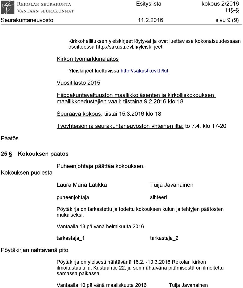 fi/kit Vuositilasto 2015 Hiippakuntavaltuuston maallikkojäsenten ja kirkolliskokouksen maallikkoedustajien vaali: tiistaina 9.2.2016 klo 18 Seuraava kokous: tiistai 15.3.