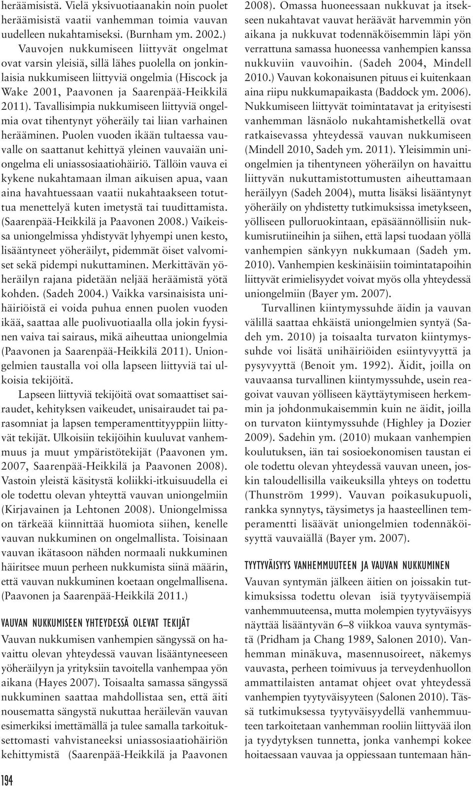 Tavallisimpia nukkumiseen liittyviä ongelmia ovat tihentynyt yöheräily tai liian varhainen herääminen.