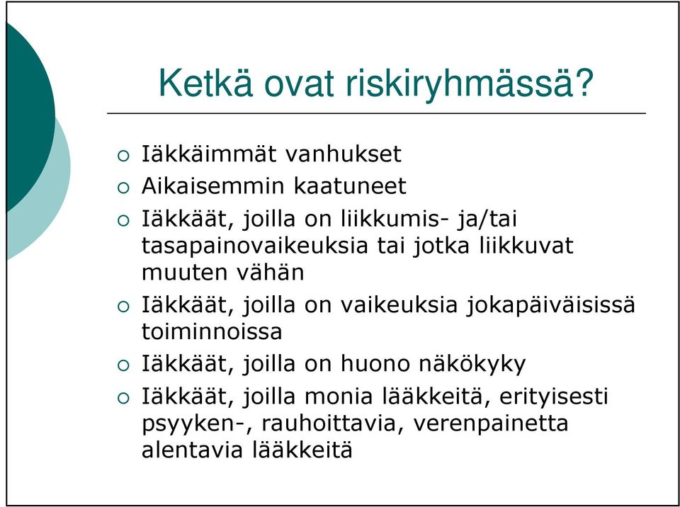 tasapainovaikeuksia tai jotka liikkuvat muuten vähän Iäkkäät, joilla on vaikeuksia