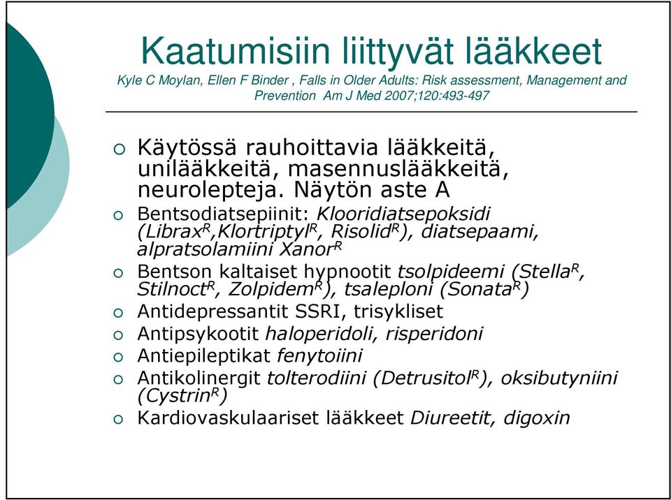 Näytön aste A Bentsodiatsepiinit: Klooridiatsepoksidi (Librax R,Klortriptyl R, Risolid R ), diatsepaami, alpratsolamiini Xanor R Bentson kaltaiset hypnootit tsolpideemi