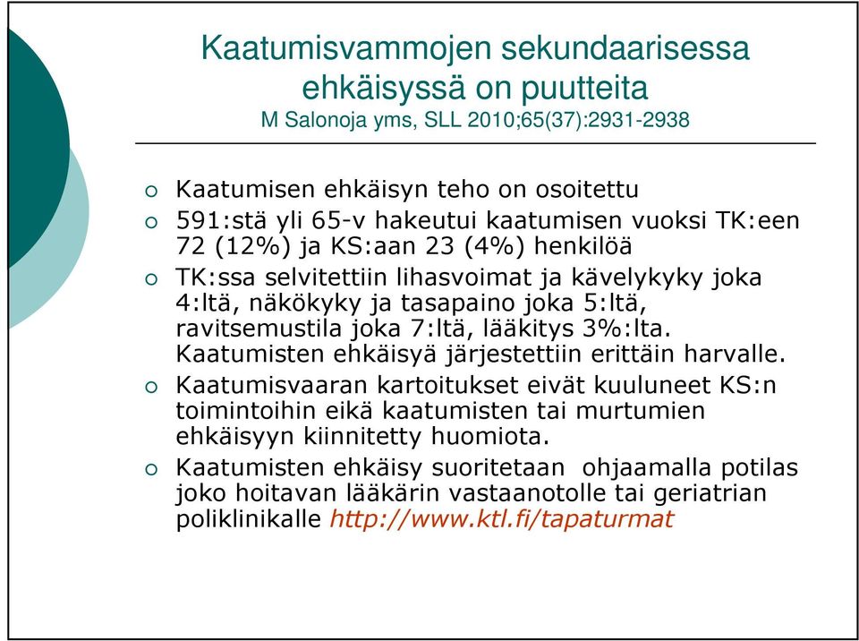 joka 7:ltä, lääkitys 3%:lta. Kaatumisten ehkäisyä järjestettiin erittäin harvalle.