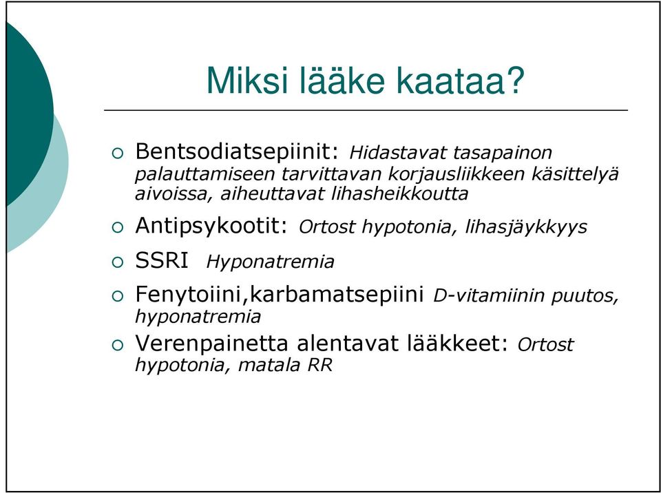 käsittelyä aivoissa, aiheuttavat lihasheikkoutta Antipsykootit: Ortost hypotonia,