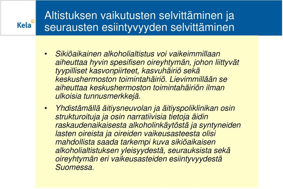 Yhdistämällä äitiysneuvolan ja äitiyspoliklinikan osin strukturoituja ja osin narratiivisia tietoja äidin raskaudenaikaisesta alkoholinkäytöstä ja syntyneiden lasten oireista ja