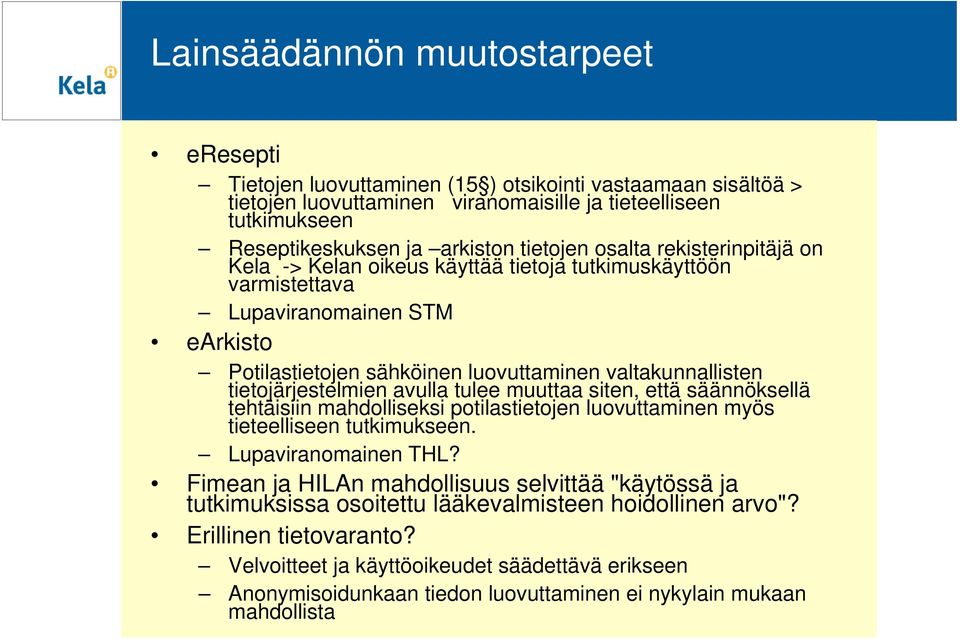 tietojärjestelmien avulla tulee muuttaa siten, että säännöksellä tehtäisiin mahdolliseksi potilastietojen luovuttaminen myös tieteelliseen tutkimukseen. Lupaviranomainen THL?