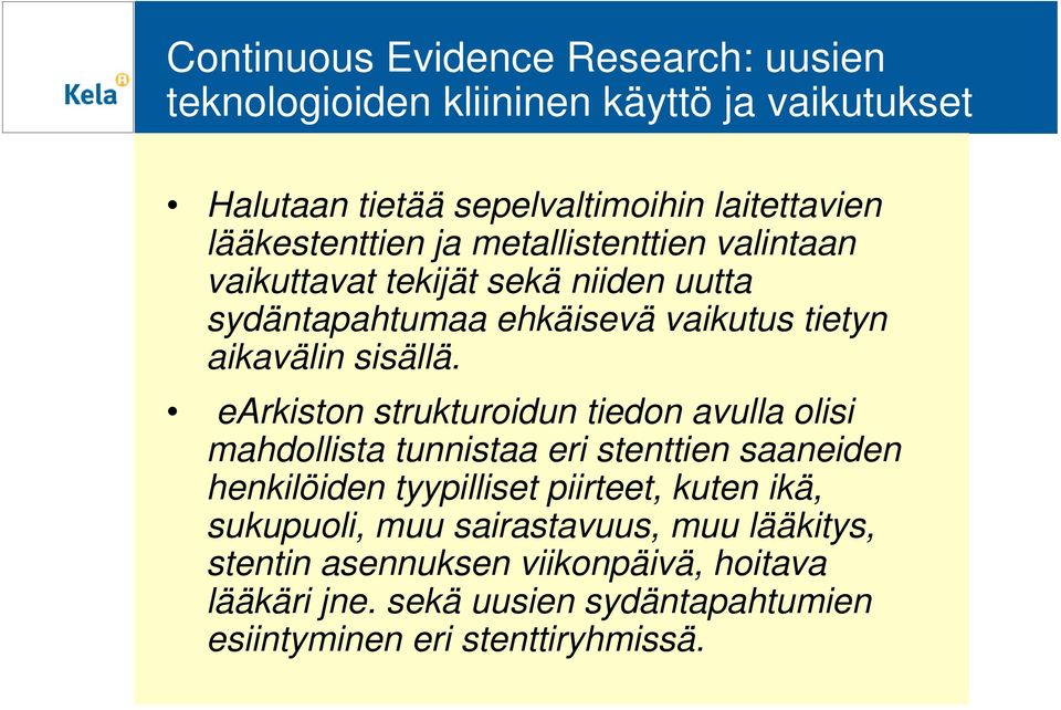 earkiston strukturoidun tiedon avulla olisi mahdollista tunnistaa eri stenttien saaneiden henkilöiden tyypilliset piirteet, kuten ikä,