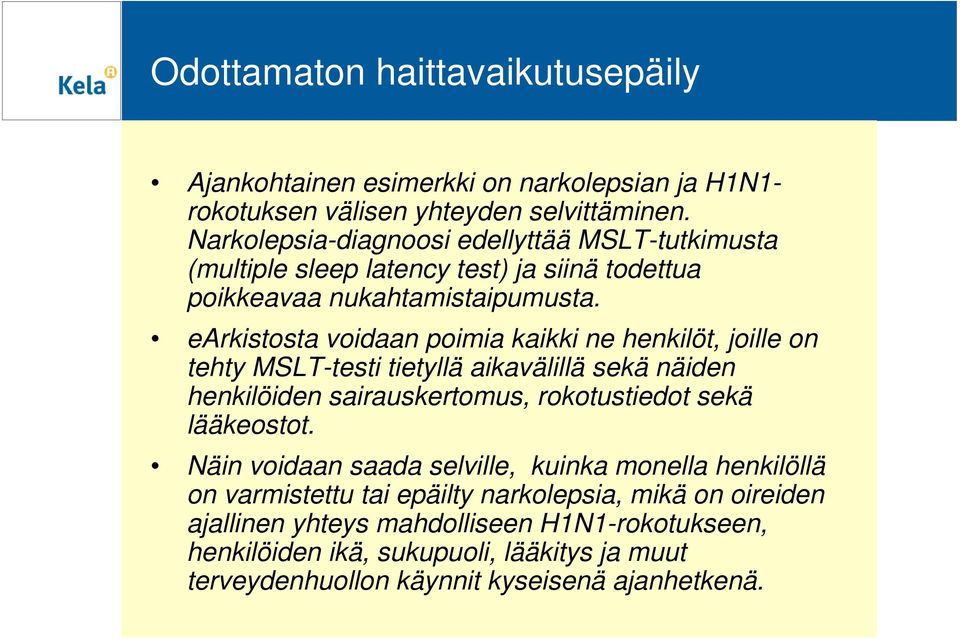 earkistosta voidaan poimia kaikki ne henkilöt, joille on tehty MSLT-testi tietyllä aikavälillä sekä näiden henkilöiden sairauskertomus, rokotustiedot sekä lääkeostot.