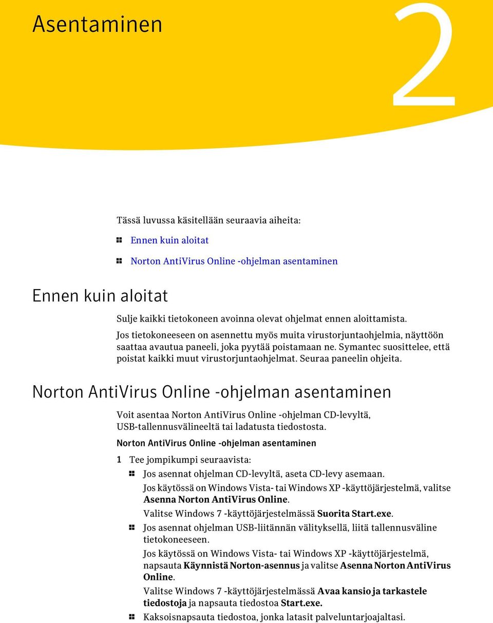 Symantec suosittelee, että poistat kaikki muut virustorjuntaohjelmat. Seuraa paneelin ohjeita.