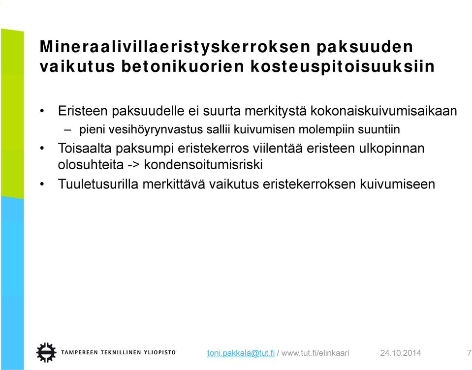 Toisaalta paksumpi eristekerros viilentää eristeen ulkopinnan olosuhteita -> kondensoitumisriski