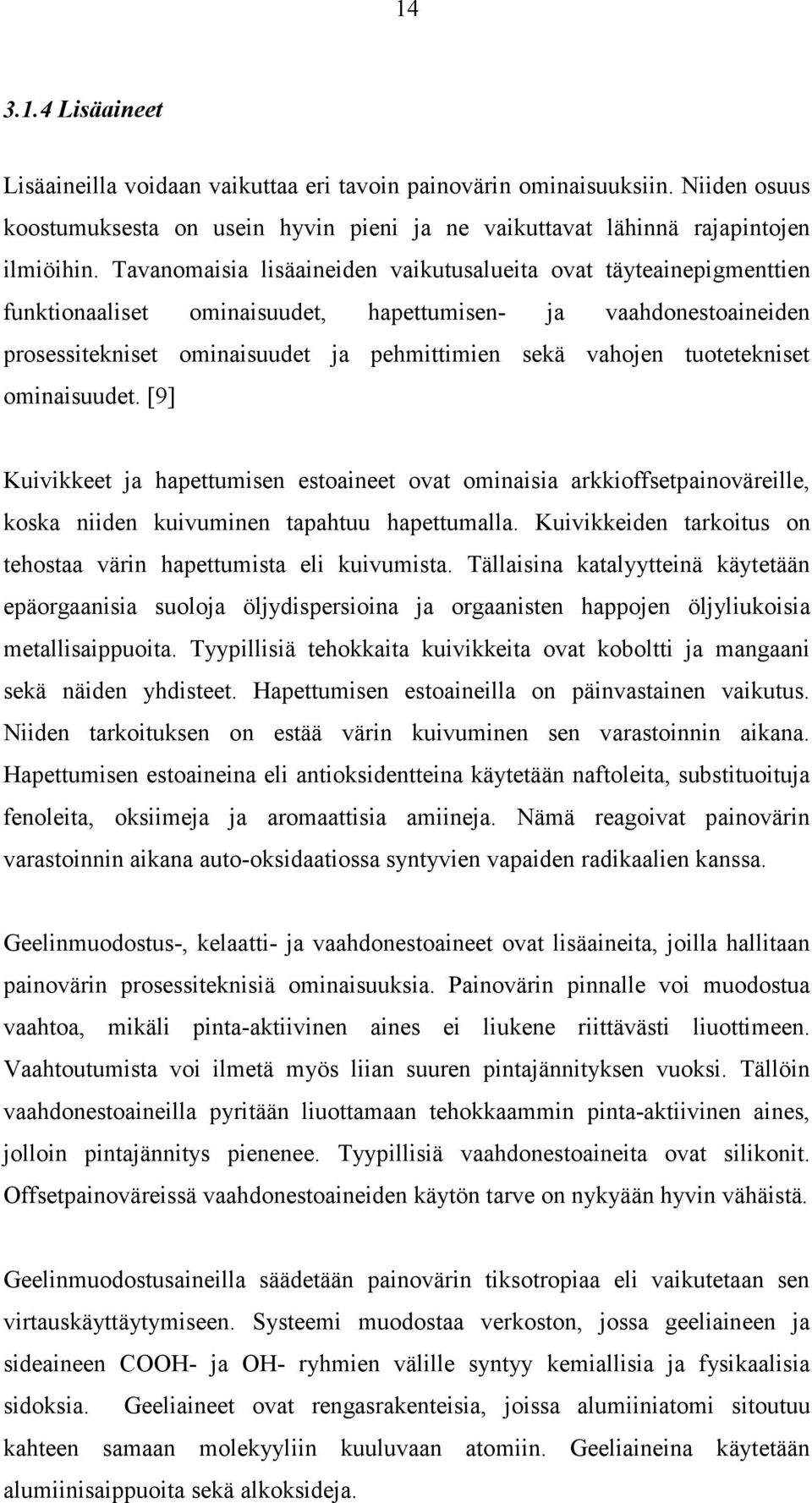 tuotetekniset ominaisuudet. [9] Kuivikkeet ja hapettumisen estoaineet ovat ominaisia arkkioffsetpainoväreille, koska niiden kuivuminen tapahtuu hapettumalla.
