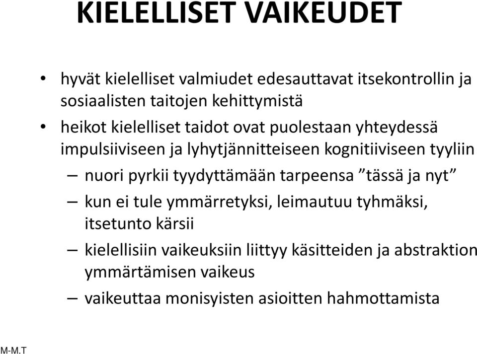 pyrkii tyydyttämään tarpeensa tässä ja nyt kun ei tule ymmärretyksi, leimautuu tyhmäksi, itsetunto kärsii kielellisiin