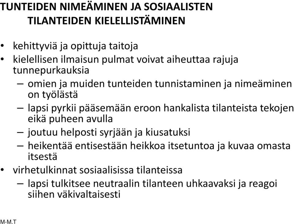 hankalista tilanteista tekojen eikä puheen avulla joutuu helposti syrjään ja kiusatuksi heikentää entisestään heikkoa itsetuntoa ja