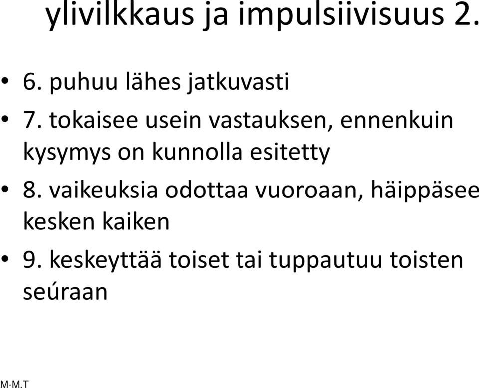 tokaisee usein vastauksen, ennenkuin kysymys on kunnolla