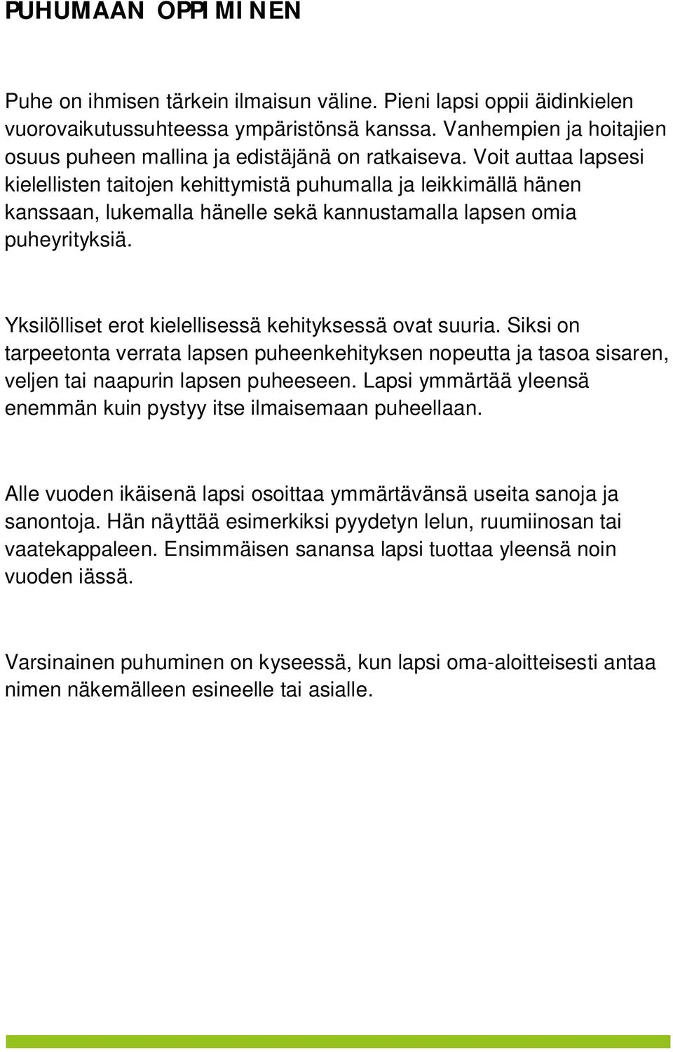 Voit auttaa lapsesi kielellisten taitojen kehittymistä puhumalla ja leikkimällä hänen kanssaan, lukemalla hänelle sekä kannustamalla lapsen omia puheyrityksiä.