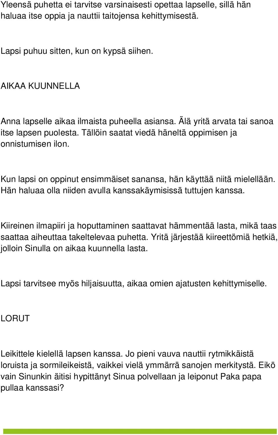 Kun lapsi on oppinut ensimmäiset sanansa, hän käyttää niitä mielellään. Hän haluaa olla niiden avulla kanssakäymisissä tuttujen kanssa.