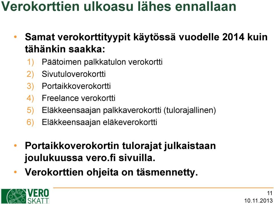 verokortti 5) Eläkkeensaajan palkkaverokortti (tulorajallinen) 6) Eläkkeensaajan eläkeverokortti