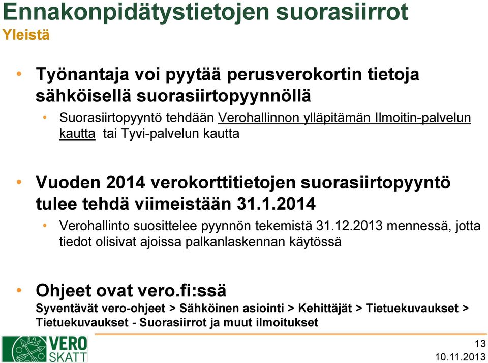 viimeistään 31.1.2014 Verohallinto suosittelee pyynnön tekemistä 31.12.