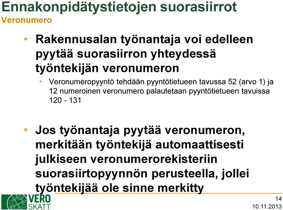 veronumero palautetaan pyyntötietueen tavuissa 120-131 Jos työnantaja pyytää veronumeron, merkitään työntekijä