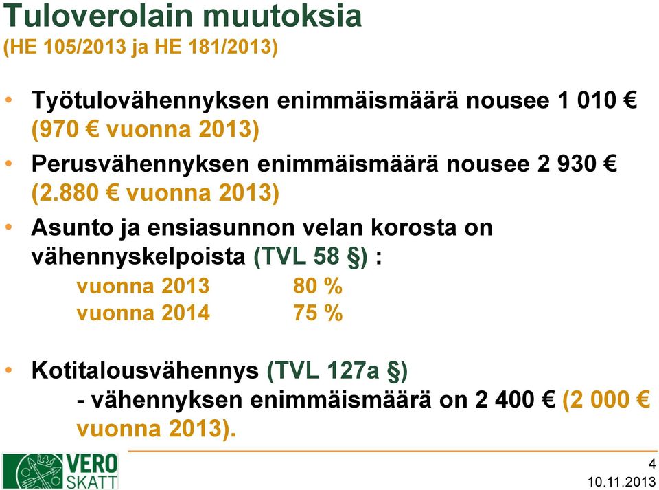 880 vuonna 2013) Asunto ja ensiasunnon velan korosta on vähennyskelpoista (TVL 58 ) : vuonna