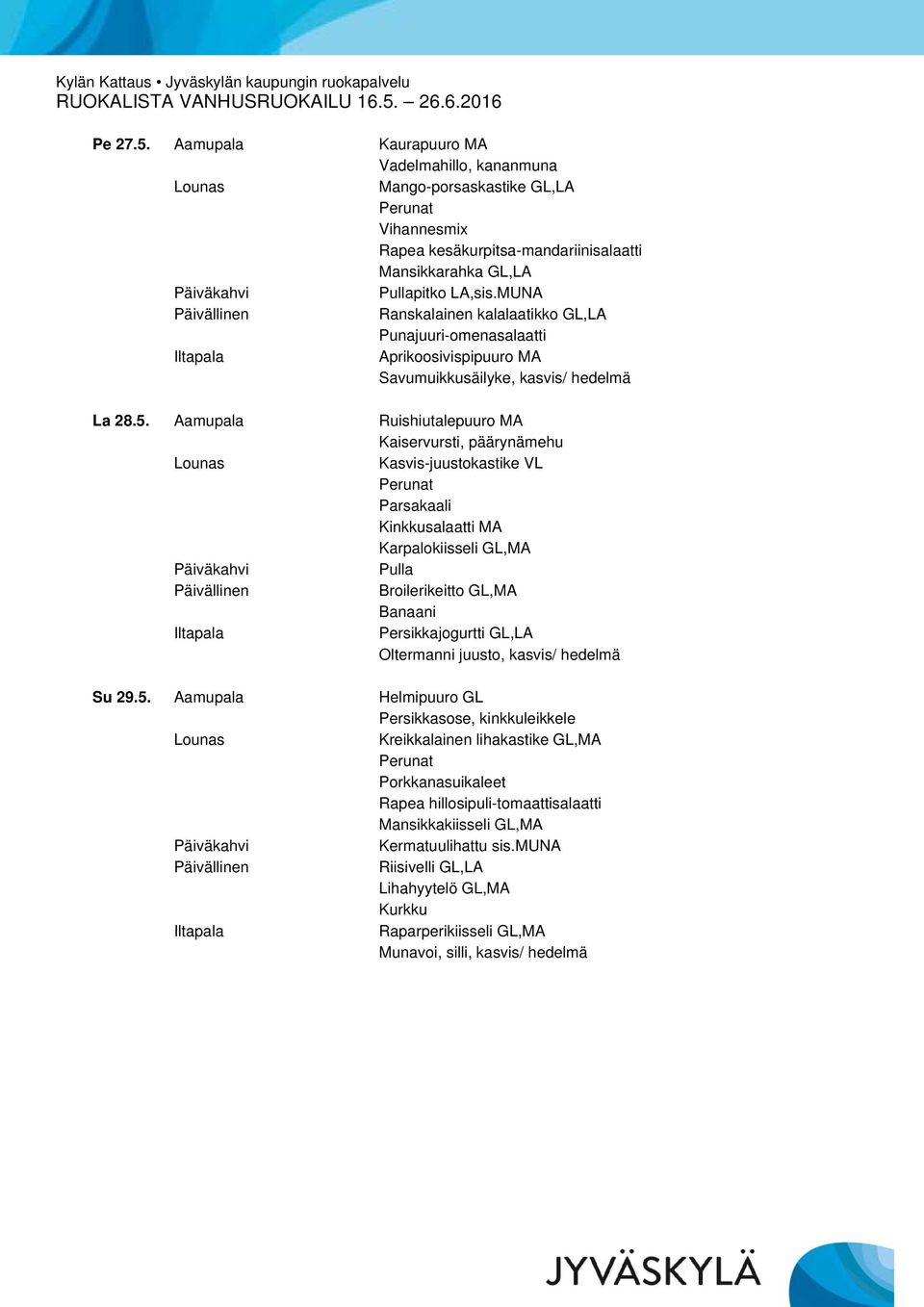 Punajuuri-omenasalaatti Aprikoosivispipuuro MA Savumuikkusäilyke, kasvis/ hedelmä La 28.5.