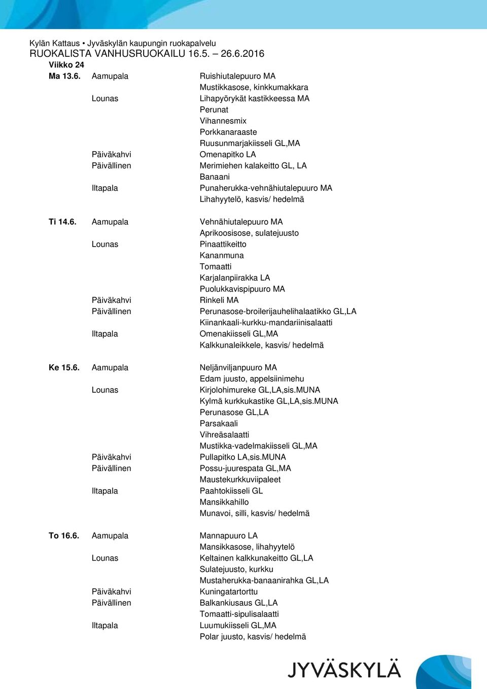 Punaherukka-vehnähiutalepuuro MA Lihahyytelö, kasvis/ hedelmä Ti 14.6.